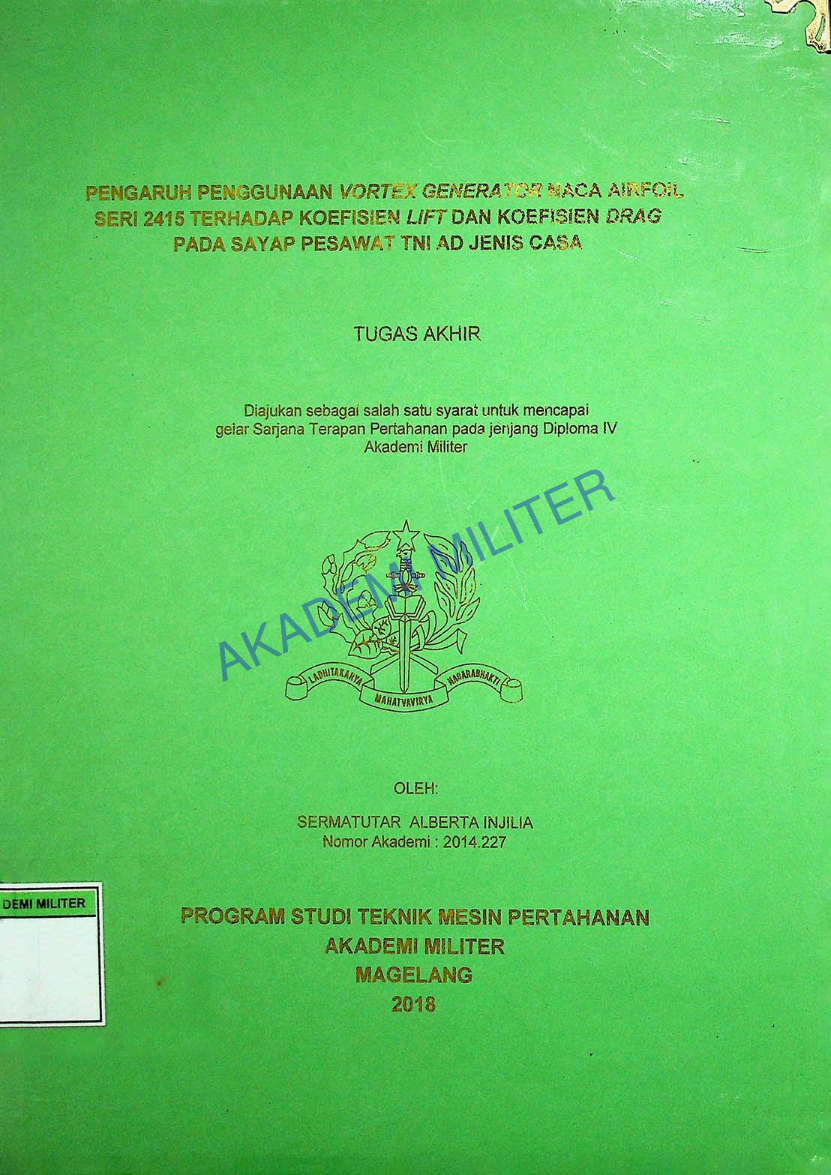 PENGARUH PENGGUNAAN VORTEX GENERATOR NACA AIRFOIL SERI 2415 TERHADAP KOEFISIEN LIFT DAN KOEFISIEN DRAG PADA SAYAP PESAWAT TNI AD JENIS CASA
